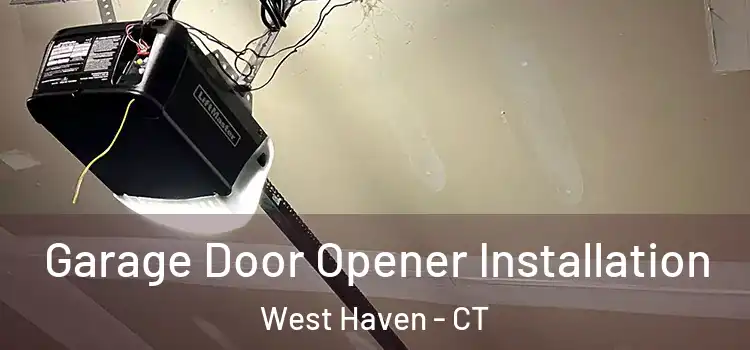  Garage Door Opener Installation West Haven - CT