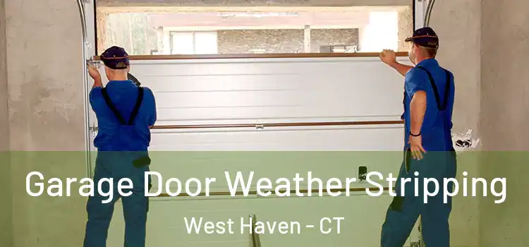 Garage Door Weather Stripping West Haven - CT