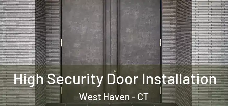 High Security Door Installation West Haven - CT