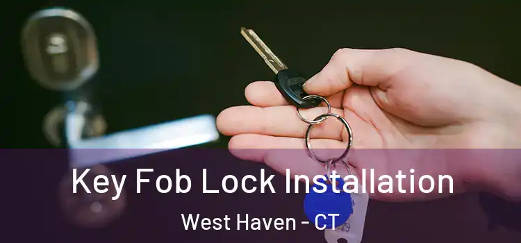 Key Fob Lock Installation West Haven - CT